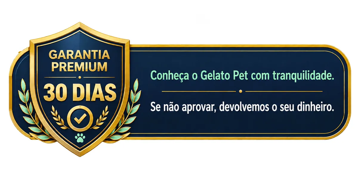 Garantia Premium 30 dias — Conheça o Gelato Pet com tranquilidade. Se não aprovar, devolvemos o seu dinheiro.